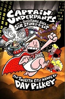 CAPTAIN UNDERPANTS AND THE SENSATIONAL SAGA OF SIR STINKS-A-LOT - BOOK 12