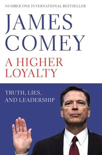 HIGHER LOYALTY - TRUTH, LIES, AND LEADERSHIP