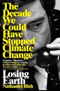LOSING EARTH - THE DECADE WE ALMOST STOPPED CLIMATE CHANGE