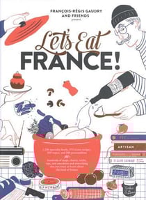 Let's eat France! 1,250 specialty foods, 375 iconic recipes, 350 topics,...