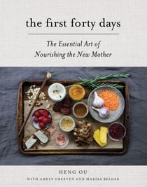 THE FIRST FORTY DAYS - THE ESSENTIAL ART OF NOURISHING THE NEW MOTHER