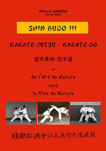 SHIN BUDO III  Karate-Jutsu-Karate-Do : ou de l'Art du Karate vers la Voie du Karate