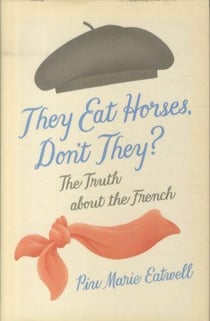 They eat horses, don't they ? - the truth about the french