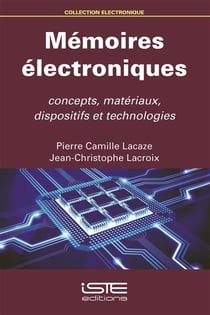 Mémoires électroniques - concepts, matériaux, dispositifs et technologies