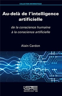 Au-delà de l'intelligence artificielle - de la conscience humaine à la conscience artificielle