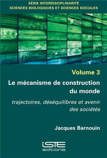 Le mécanisme de construction du monde - trajectoires, déséquilibres et avenir des sociétés