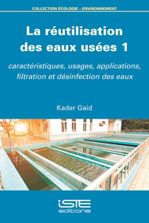 La réutilisation des eaux usées 1 : Caractéristiques, usages, applications, filtration et désinfection des eaux