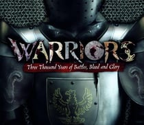 Warriors - all the truth, tactics and triumphs of history's greatest fighters