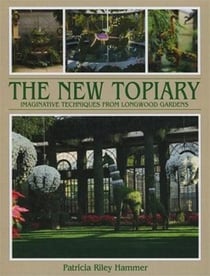 The new topiary imaginative techniques from longwood