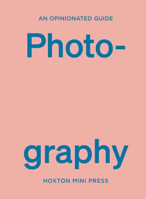 An opinionated guide to photography