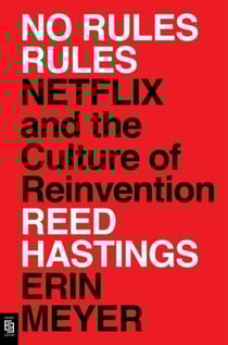 No rules rules - netflix and the culture of reinvention