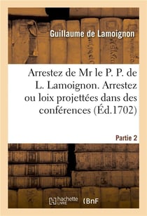 Arrestez de mr le p. p. de l. lamoignon. arrestez ou loix projettees dans des conferences partie 2