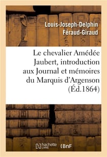 Notice sur le chevalier amedee jaubert : introduction aux journal et memoires du marquis d'argenson