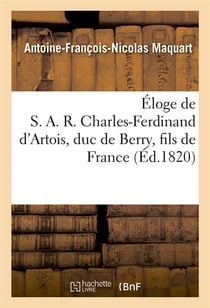 Eloge de s. a. r. charles-ferdinand d'artois, duc de berry, fils de france, discours qui a remporte