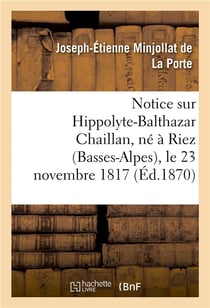 Notice sur hippolyte-balthazar chaillan, ne a riez (basses-alpes), le 23 novembre 1817 - , decede a
