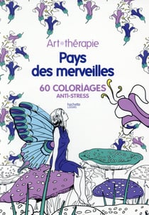 Art-thérapie : pays des merveilles - 60 coloriages anti-stress