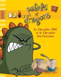Patates et dragons t.2 - le chevalier PDG et le chevalier des cavernes
