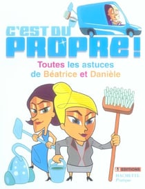 C'est du  propre ! toutes les astuces de béatrice et danièle