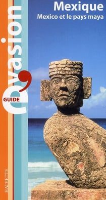 Guide évasion : Mexique - Mexico et le  pays maya