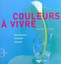 Couleurs a vivre - harmoniser stimuler apaiser