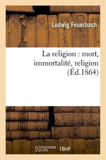 La religion : mort, immortalite, religion (ed.1864)
