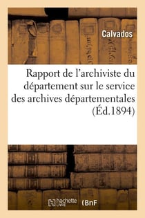 Rapport de l'archiviste du departement sur le service des archives departementales (ed.1894)