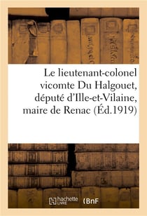 Le lieutenant-colonel vicomte du halgouet, depute d'ille-et-vilaine, maire de renac - , et ses deux