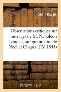 Observations critiques sur les ouvrages de m. napoleon landais, sur la grammaire de noel et chapsal