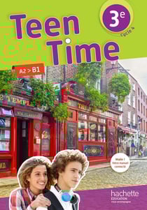 Teen Time : anglais - 3e - livre élève - A2>B1 (édition 2017)