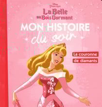 LA BELLE AU BOIS DORMANT - Mon Histoire du Soir - La couronne de diamants - Disney Princesses