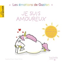 Gaston la licorne : les émotions de Gaston : je suis amoureux