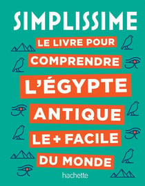 Simplissime : le livre pour comprendre l'Egypte antique le plus facile du monde
