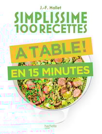 Simplissime 100 recettes : À table ! en 15 minutes
