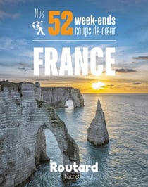 Guide du Routard : nos 52 week-ends coups de coeur en France