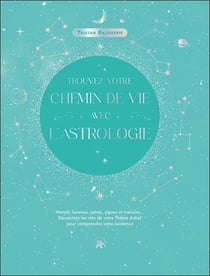Trouvez votre chemin de vie avec l'astrologie