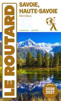 Guide du Routard : Savoie, Haute-Savoie, Mont Blanc (édition 2026/2027)