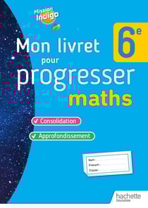 Mission indigo : maths - 6e - mon livre pour progresser