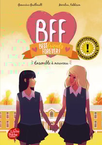 BFF : best friends forever ! Tome 6 : ensemble à nouveau