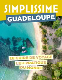 Guide simplissime : Guadeloupe : Le guide de voyage le + pratique du monde