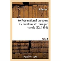 Solfège national. Partie 1 : Cours élémentaire de musique vocale formules et exercices extraits du solfège national