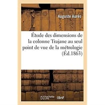 Étude des dimensions de la colonne Trajane au seul point de vue de la métrologie