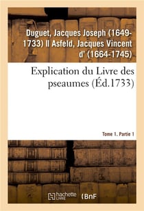 Explication du livre des pseaumes, ou selon la methode des saints peres, l'on s'attache a decouvrir