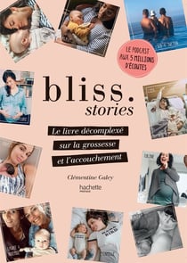 Bliss stories - le livre décomplexé sur la grossesse et l'accouchement