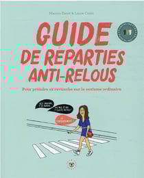 Guide de reparties anti-relous : pour prendre sa revanche sur le sexisme ordinaire