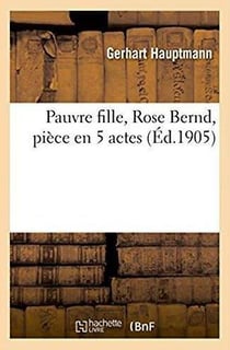 Pauvre fille, Rose Bernd, pièce en 5 actes