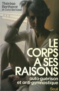 Le corps a ses raisons. auto-guerison et anti-gymnastique