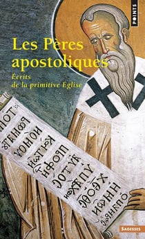 Les Pères apostoliques - écrits de la primitive Église