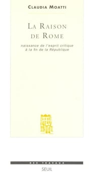 La Raison de Rome : Naissance de l'esprit critique à la fin de la République (IIe-Ier s. avant J.-C.)