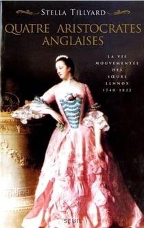 Quatre Aristocrates anglaises. La vie mouvementée des soeurs Lennox (1740-1832)