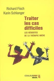 Traiter les cas difficiles - les réussites de la thérapie brève